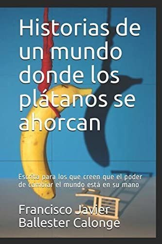 Libro: Historias Un Mundo Donde Plátanos Se Ahorcan: