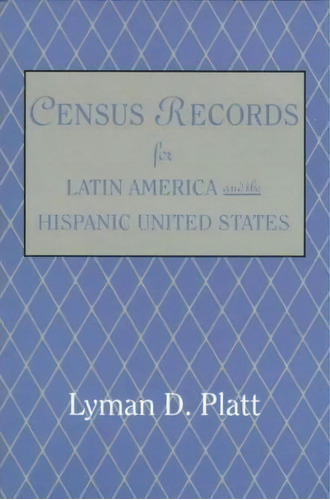 Census Records For Latin America And The Hispanic United States, De Lyman De Platt. Editorial Genealogical Publishing Company, Tapa Blanda En Inglés