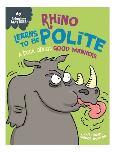 Behaviour Matters: Rhino Learns To Be Polite - A Book . Eb08