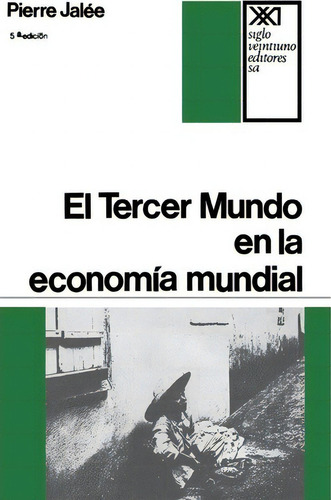 El Tercer Mundo En La Economia Mundial. La Explotacion Imperialista, De Pierre Jalee., Vol. 1. Editorial Siglo Xxi Ediciones, Tapa Blanda, 5ª Edición En Español