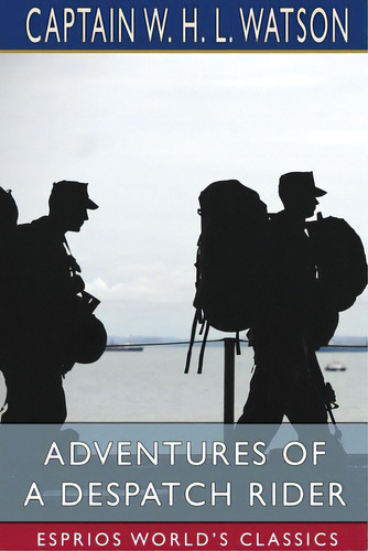 Adventures Of A Despatch Rider (esprios Classics), De Watson, Captain W. H. L.. Editorial Blurb Inc, Tapa Blanda En Inglés
