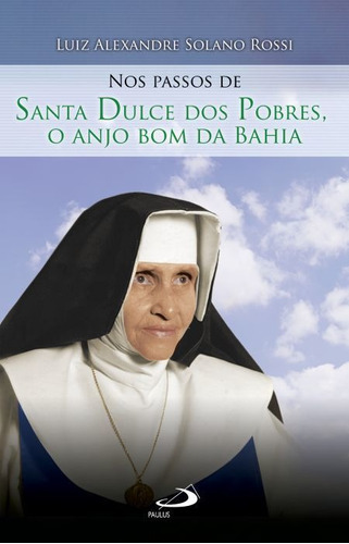 Nos Passos De Santa Dulce Dos Pobres - O Anjo Bom Da Bahia, De Luiz Alexandre Solano Rossi. Em Português