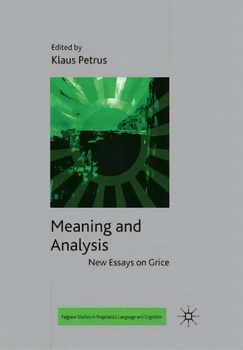 Meaning And Analysis: New Essays On Grice, De Klaus Petrus. Editorial Palgrave Macmillan, Tapa Blanda En Inglés