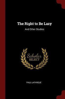 Libro The Right To Be Lazy : And Other Studies - Paul Laf...