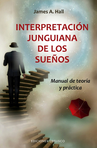 Interpretación junguiana de los sueños: Manual de teoría y práctica, de Hall, James A.. Editorial Ediciones Obelisco, tapa blanda en español, 2020