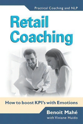 Retail Coaching : How To Boost Kpi's With Emotions, De Viviane Huido. Editorial Createspace Independent Publishing Platform, Tapa Blanda En Inglés