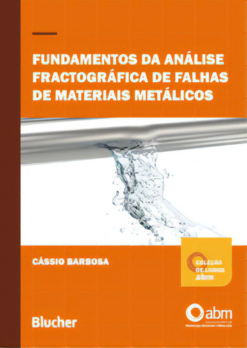 Fundamentos Da Análise Fractográfica De Falhas De Materiais Metálicos, De Barbosa Cássio. Editora Blucher, Capa Mole Em Português, 2021