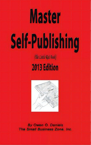 Master Self-publishing 2013 Edition: The Little Red Book, De Daniels, Owen O.. Editorial Createspace, Tapa Blanda En Inglés