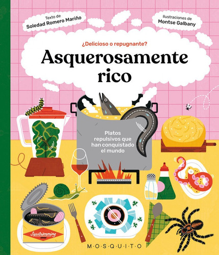 Asquerosamente Rico: Platos Repulsivos Que Han Conquistado El Mundo, De Romero Mariño, Soledad., Vol. 1. Editorial Mosquito Books Barcelona, Tapa Dura En Español