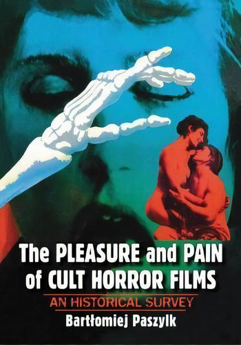 The Pleasure And Pain Of Cult Horror Films : An Historical Survey, De Bartlomiej Paszylk. Editorial Mcfarland & Co  Inc, Tapa Blanda En Inglés