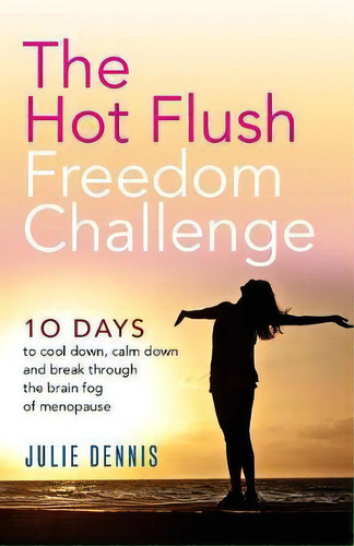 The Hot Flush Freedom Challenge, De Julie Dennis. Editorial Practical Inspiration Publishing, Tapa Blanda En Inglés
