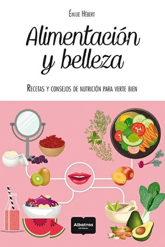 Alimentacion Y Belleza - Emilie Hebert - Albatros
