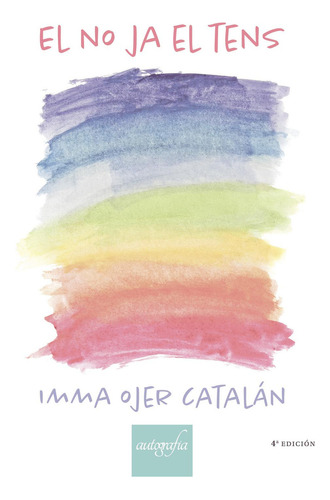 El no ja el tens, de Ojer Catalán , Imma.. Editorial Autografia, tapa blanda, edición 1.0 en catalán, 2018