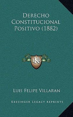 Libro Derecho Constitucional Positivo (1882) - Luis Felip...