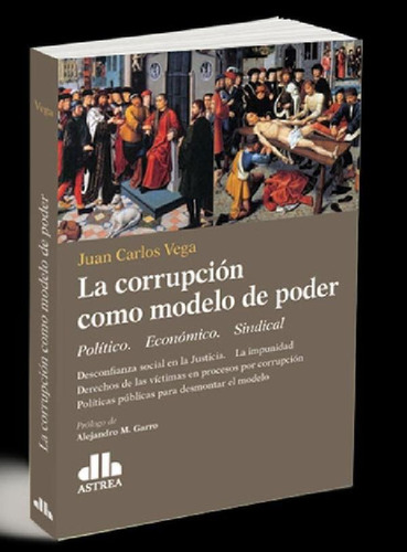 Libro - La Corrupciono Modelo De Poder - Juan Carlos Vega