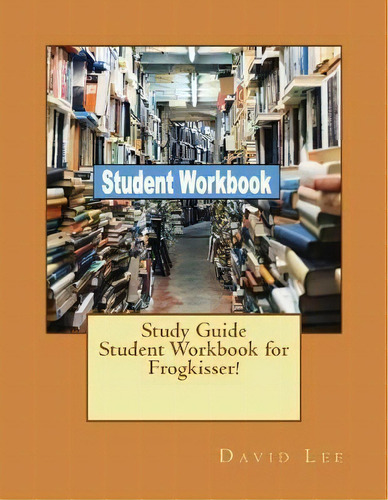 Study Guide Student Workbook For Frogkisser!, De David Lee. Editorial Createspace Independent Publishing Platform, Tapa Blanda En Inglés