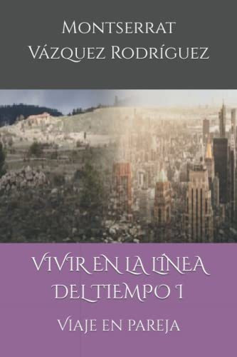 Vivir En La Línea Del Tiempo I: Viaje En Pareja: 1