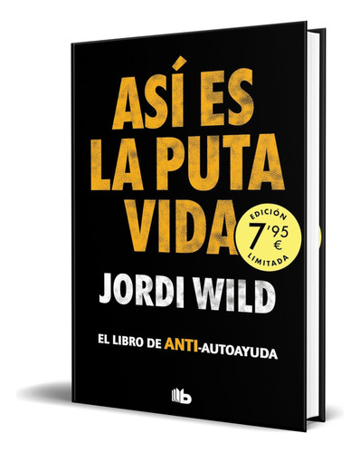 Libro Así Es La Puta Vida [ Jordi Wild ] Original, De Jordi Wild. Editorial B De Bolsillo, Tapa Blanda En Español, 2024
