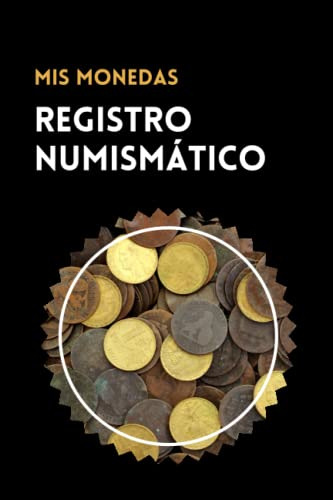 Registro Numismatico: Cuaderno Para Llevar El Registro De Tu