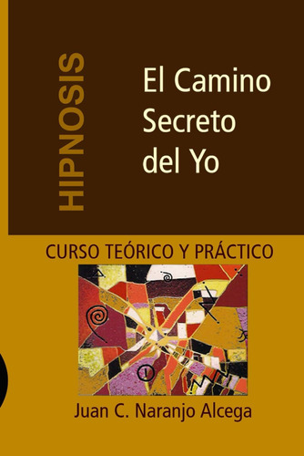 Libro:el Camino Secreto Del Yo: Curso Teórico Y Práctico De