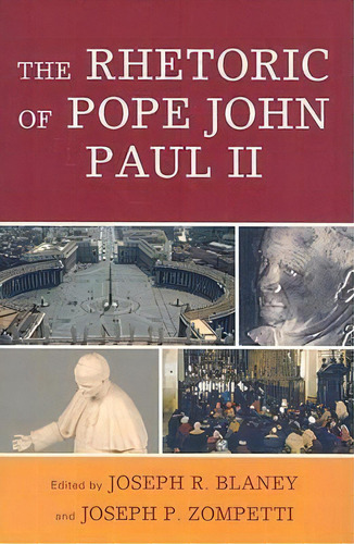 The Rhetoric Of Pope John Paul Ii, De Joseph R. Blaney. Editorial Lexington Books, Tapa Blanda En Inglés