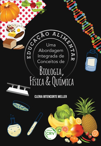 Educação alimentar: uma abordagem integrada de conceitos de biologia, física e química, de Meller, Cleria Bitencorte. Editora CRV LTDA ME, capa mole em português, 2016