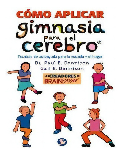 Cómo Aplicar Gimnasia Para El Cerebro, De Paul E. Dennison, Gali E. Dennison. Editorial Terracota, Tapa Pasta Blanda, Edición 1 En Español, 2005