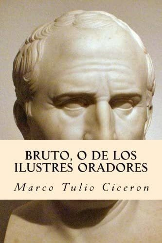 Libro: Bruto, O De Los Ilustres Oradores (spanish Edition)