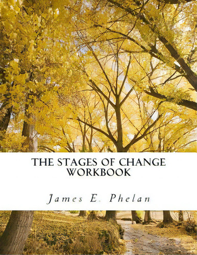 The Stages Of Change Workbook: Practical Exercises For Personal Awareness And Change, De Phelan, James E.. Editorial Createspace, Tapa Blanda En Inglés