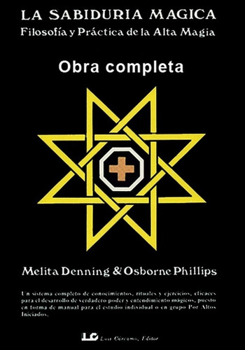 La Sabiduría Mágica - Obra Completa - 2 Tomos: Filosofía Y Práctica De La Alta Magia, De Melita Denning & Osborne Phillips. Aplica Editorial Luis Carcamo, Tapa Blanda, Edición 1a En Español, 1987
