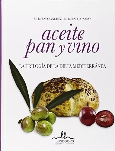 Aceite, Pan Y Vino. La Trilogía De La Dieta Mediterránea.