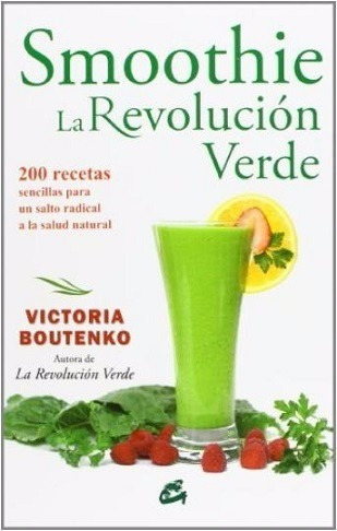 Smoothie La Revolucion Verde 200 Recetas Victoria Boutenko