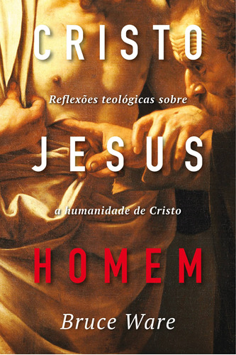 Cristo Jesus, Homem, de Ware, Bruce. Editora Missão Evangélica Literária, capa mole em português, 2018