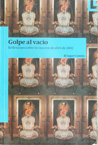 Golpe Al Vacio Reflexiones Sobre Los Sucesos De Abril 2002