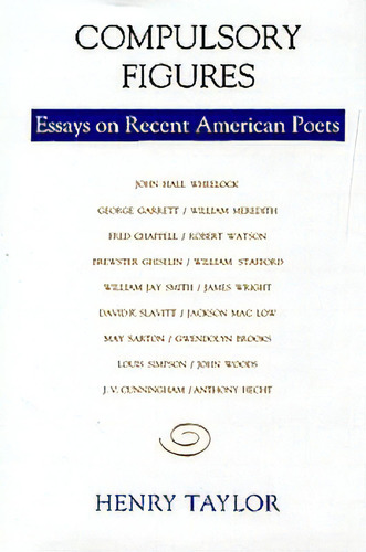 Compulsory Figures: Essays On Recent American Poets, De Taylor, Henry. Editorial Louisiana St Univ Pr, Tapa Dura En Inglés