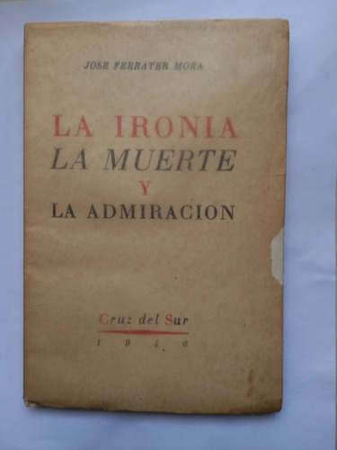 La Ironía La Muerte Y La Admiración - José Ferrater Mora