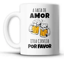 Comprar Taza Frases Divertidas Graciosas V Modelo Personalizadas #24 Blanco A Falta De Amor Otra Cerveza Por Favor
