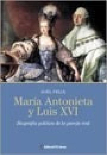 Libro - Maria Antonieta Y Luis Xvi Biografia Politica De La