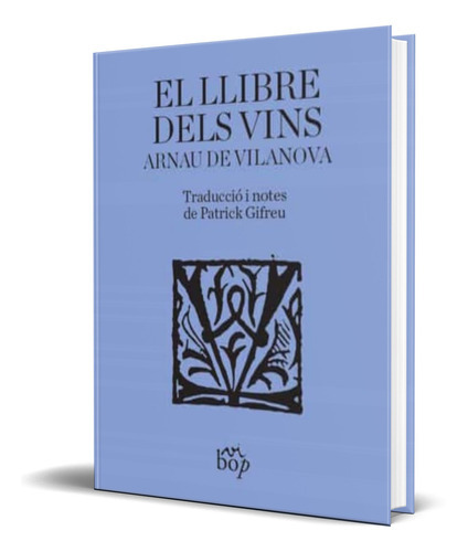 El Llibre Dels Vins, De Arnau De Vilanova. Editorial Vibop Edicions, Tapa Blanda En Catalán, 2022