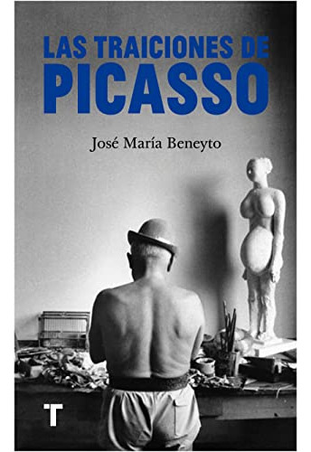 Libro Las Traiciones De Picasso De Beneyto José María