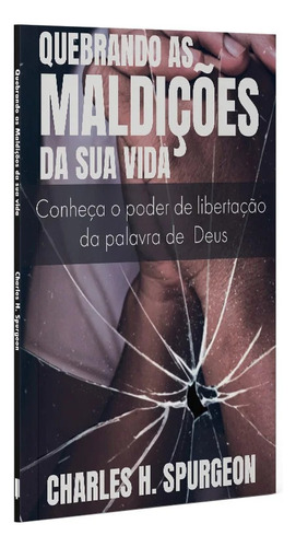 Quebrando As Maldições Da Sua Vida | Charles H. Spurgeon, De Charles H. Spurgeon. Editora Cpp, Capa Dura Em Português