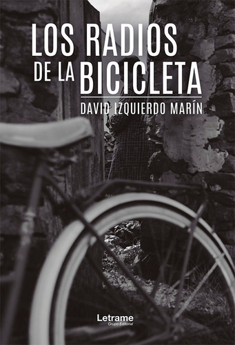 Los Radios De La Bicicleta, De David Izquierda Marín. Editorial Letrame, Tapa Blanda En Español, 2019