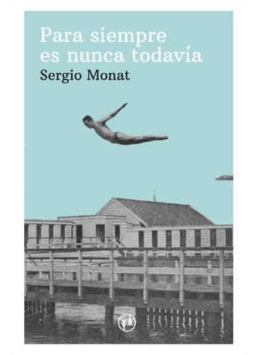 Para siempre es nunca todavÃÂa, de Monat, Sergio. Editorial Hilatura Estudio Editorial, tapa blanda en español