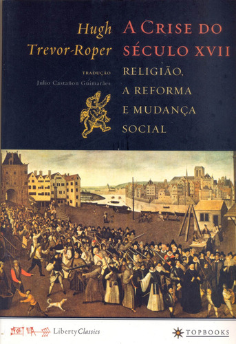 A crise do século XVII: Religião, a reforma e mudança social, de Roper, Hugh Trevor. Editorial TOPBOOKS EDITORA, capa mole em português, 2012