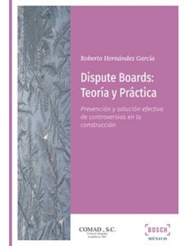 Dispute Boards: Teoría Y Práctica, De Hernández García, Roberto. Editorial Bosch Mexico, Tapa Blanda En Español, 2022