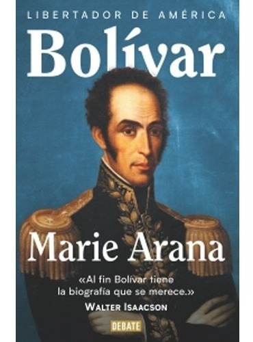 Bolivar, Libertador De América, De Marie Arana. Editorial Debate En Español