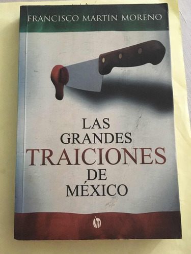 Francisco Martín Moreno :las Grandes Traiciones De México