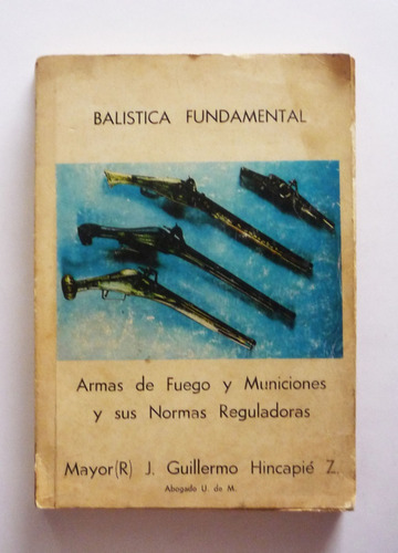 J. Guillermo Hincapie - Balistica Fundamental Armas De Fuego