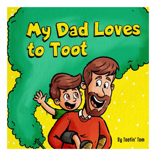 Book : My Dad Loves To Toot A Funny Rhyming Story Book Abou