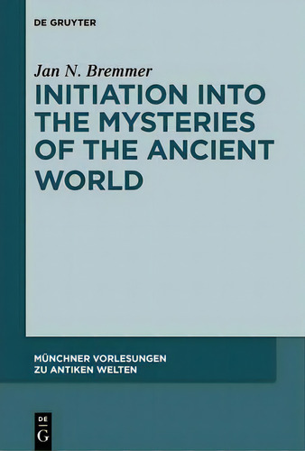 Initiation Into The Mysteries Of The Ancient World, De Jan N. Bremmer. Editorial De Gruyter, Tapa Dura En Inglés